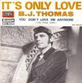 SP 45 RPM (7")  B.J. Thomas  "  It's only love  "